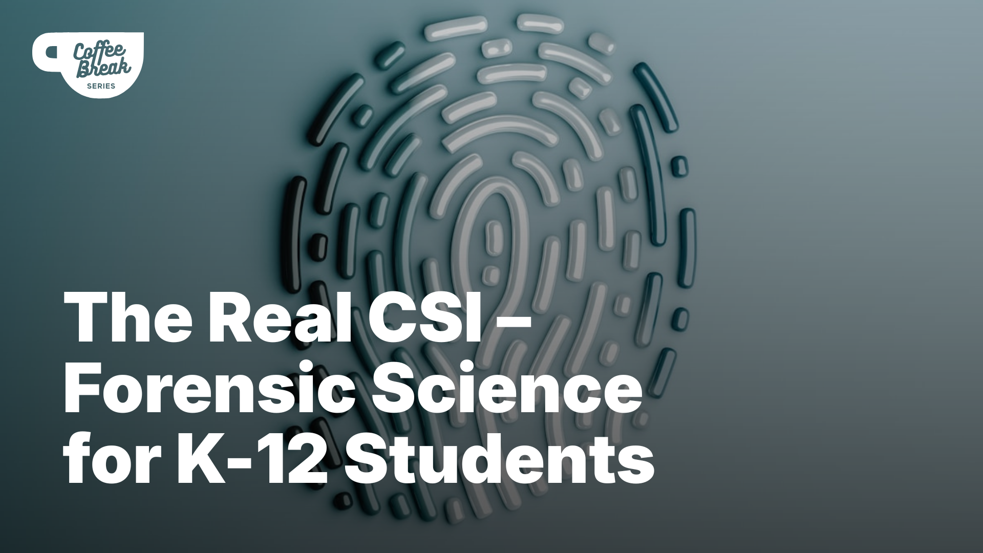 Stylized fingerprint with text 'The Real CSI – Forensic Science for K-12 Students'.