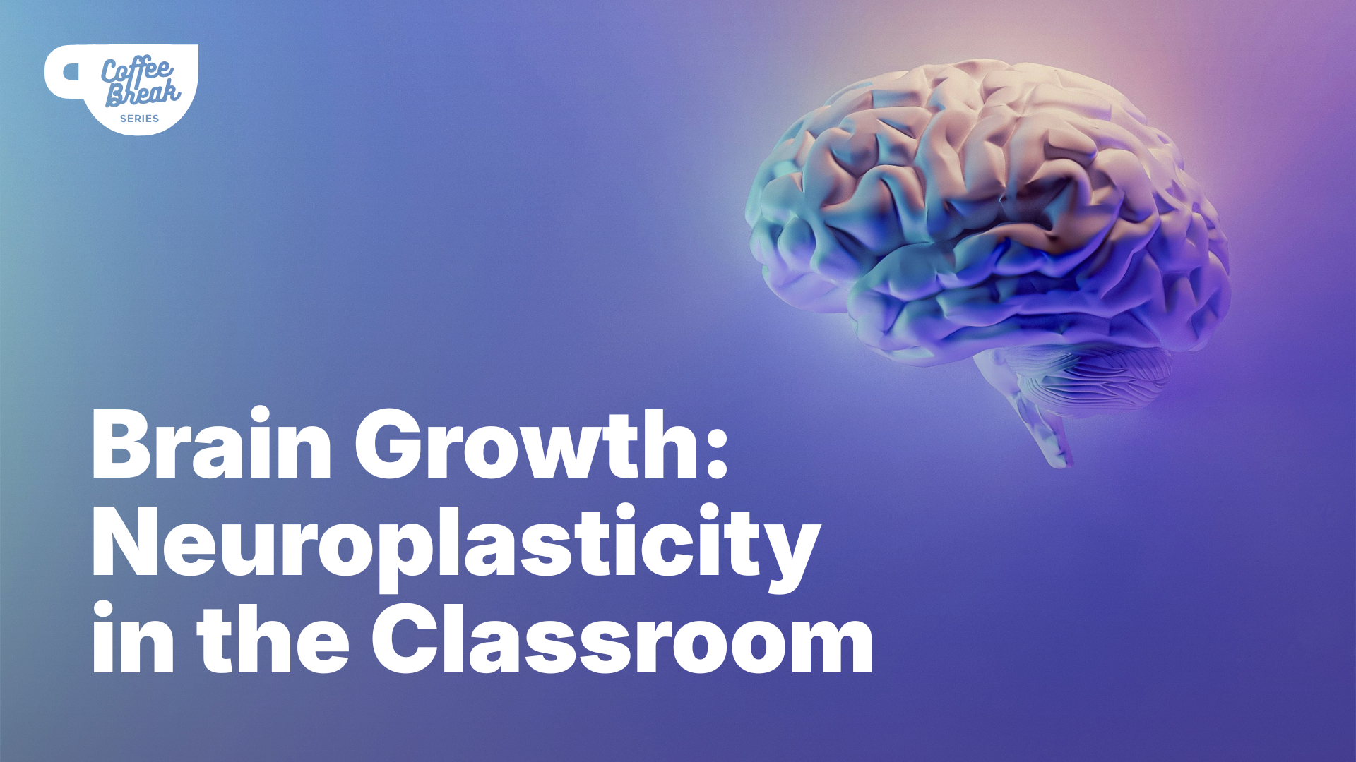 Illustration of a brain with text 'Brain Growth: Neuroplasticity in the Classroom'.