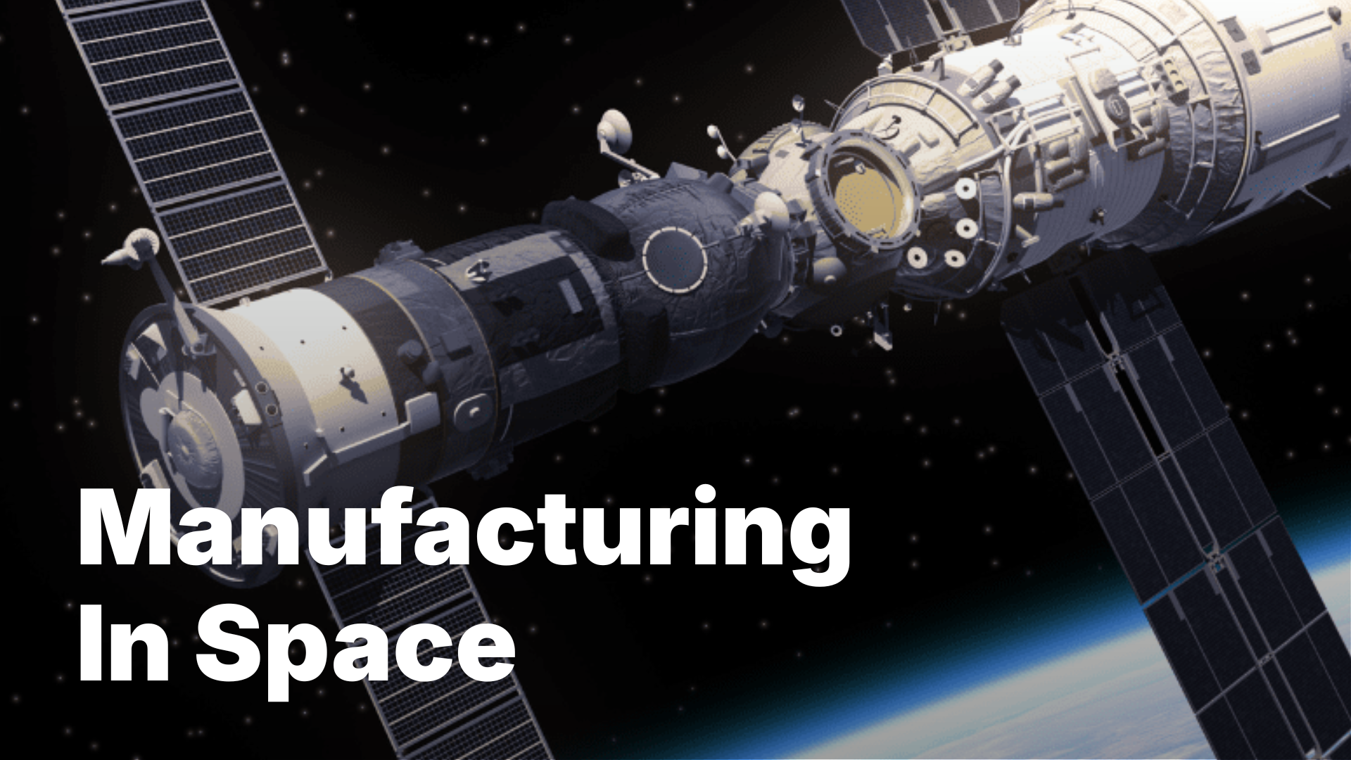 A space station orbiting Earth with text 'Manufacturing in Space'