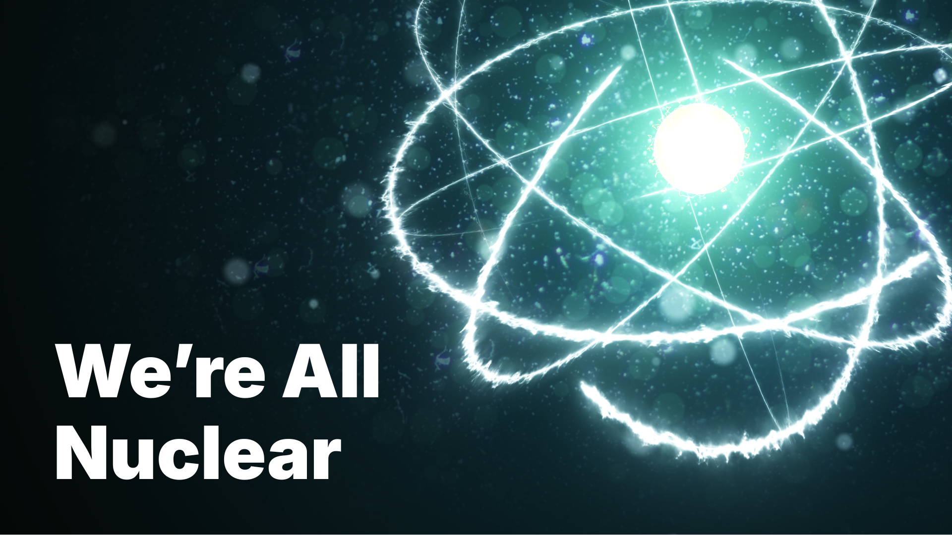 Glowing atomic structure with 'We're All Nuclear' text