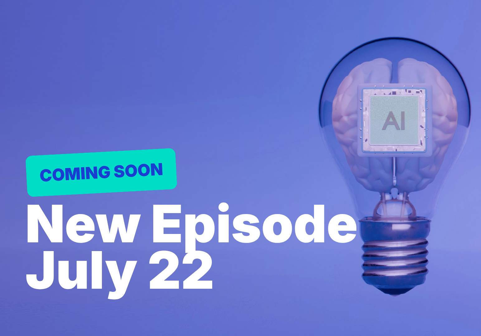 Announcement of new AI episode on July 22 with brain in a lightbulb